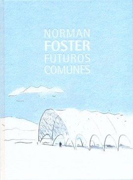 NORMAN FOSTER: FUTUROS COMUNES