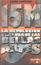15 M. LA REVOLUCIÓN COMO UNA DE LAS BELLAS ARTES