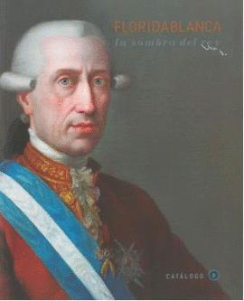 FLORIDABLANCA: LA SOMBRA DEL REY (CATÁLOGO EXPOSICIÓN)