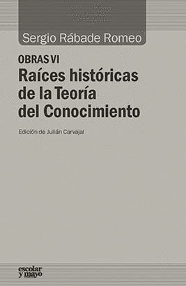 OBRAS VI: RAÍCES HISTÓRICAS DE LA TEORÍA DEL CONOCIMIENTO