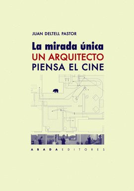LA MIRADA ÚNICA. UN ARQUITECTO PIENSA EL CINE