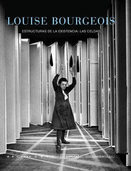LOUISE BOURGEOIS: ESTRUCTURAS DE LA EXISTENCIA (LAS CELDAS)