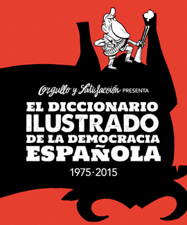EL DICCIONARIO ILUSTRADO DE LA DEMOCRACIA ESPAÑOLA (1975-2015