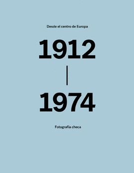 DESDE EL CENTRO DE EUROPA: FOTOGRAFÍA CHECA (1912-1974)