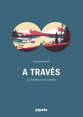 A TRAVES (EL UNIVERSO DE UN HOMBRE)