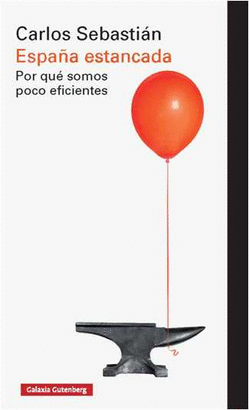 ESPAÑA ESTANCADA (POR QUÉ SOMOS POCO EFICIENTES)