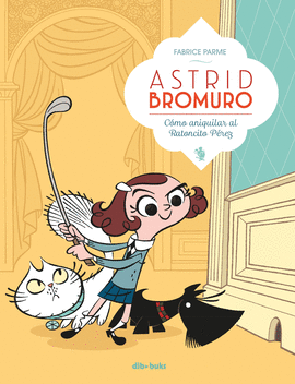 ASTRID BROMURO 1: CÓMO ANIQUILAR AL RATONCITO PÉREZ