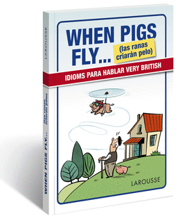 WHEN PIGS FLY...(LAS RANAS CRIARÁN PELO)
