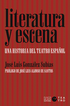 LITERATURA Y ESCENA: UNA HISTORIA DEL TEATRO ESPAÑOL
