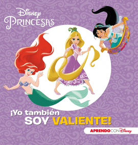 DISNEY PRINCESAS: ¡YO TAMBIÉN SOY VALIENTE! (APRENDO VALORES CON DISNEY)