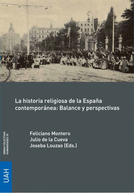 LA HISTORIA RELIGIOSA DE LA ESPAÑA CONTEMPORÁNEA: BALANCE Y PERSPECTIVAS