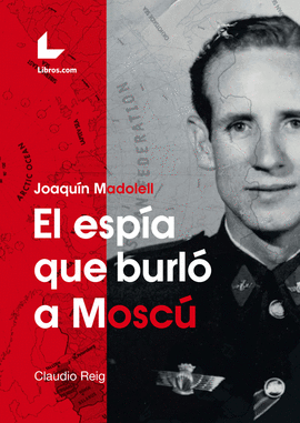 JOAQUÍN MADOLELL: EL ESPÍA QUE BURLÓ A MOSCÚ