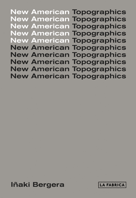 IÑAKI BERGERA: NEW AMERICAN TOPOGRAPHICS