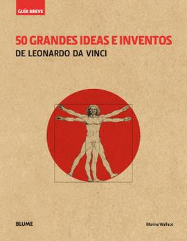 GUÍA BREVE. 50 GRANDES IDEAS E INVENTOS DE LEONARDO DA VINCI (RÚSTICA)