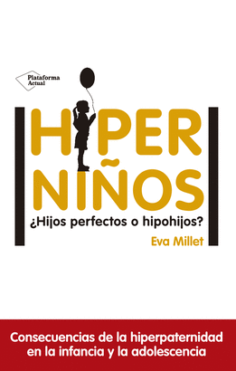 HIPERNIÑOS (¿HIJOS PERFECTOS O HIPOHIJOS?)
