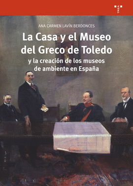 LA CASA Y EL MUSEO DEL GRECO DE TOLEDO Y LA CREACIÓN DE LOS MUSEOS DE AMBIENTE E