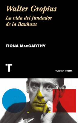WALTER GROPIUS (LA VIDA DEL FUNDADOR DE LA BAUHAUS)