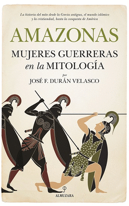 AMAZONAS: MUJERES GUERRERAS EN LA MITOLOGÍA