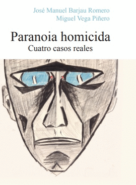PARANOIA HOMICIDA (CUATRO CASOS REALES)