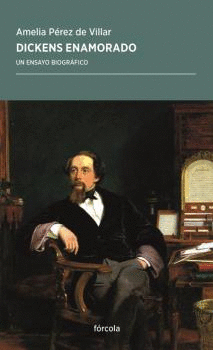 DICKENS ENAMORADO (UN ENSAYO BIOGRÁFICO)