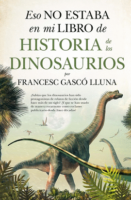 ESO NO ESTABA EN MI LIBRO DE  HISTORIA DE LOS DINOSAURIOS
