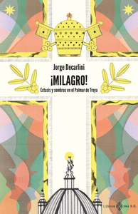 !MILAGRO! (ÉXTASIS Y SOMBRAS EN EL PALMAR DE TROYA)