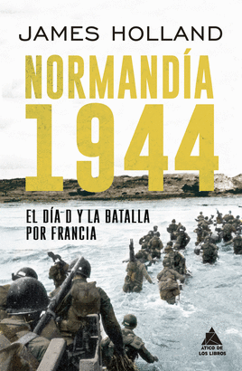 NORMANDÍA 1944 (EL DÍA D Y LA BATALLA POR FRANCIA)
