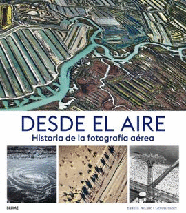 DESDE EL AIRE (HISTORIA DE LA FOTOGRAFÍA AÉREA)