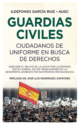 GUARDIAS CIVILES, CIUDADANOS DE UNIFORMEEN BUSCA DE DERECHOS