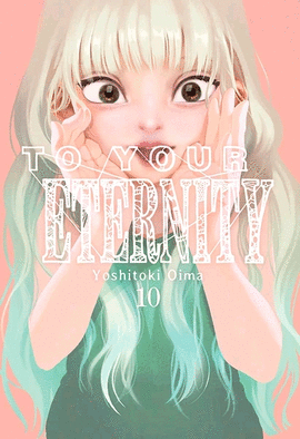 TO YOUR ETERNITY Nº 10