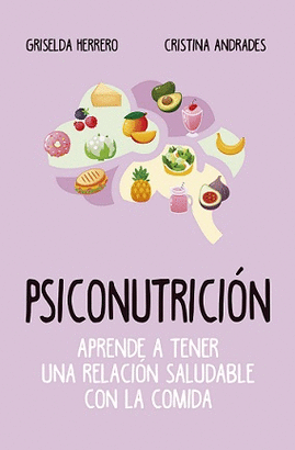 PSICONUTRICIÓN . APRENDE A TENER UNA RELACIÓN SALUDABLE CON LA COMIDA