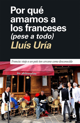 POR QUÉ AMAMOS A LOS FRANCESES (AUNQUE NOS CAIGAN MAL)
