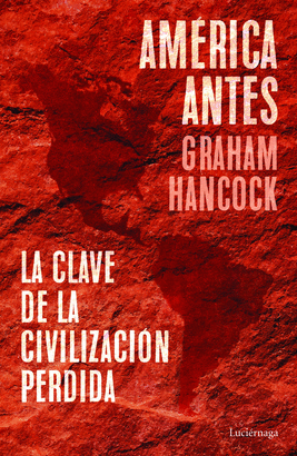 AMÉRICA ANTES (LA CLAVE DE LA CIVILIZACIÓN PERDIDA)