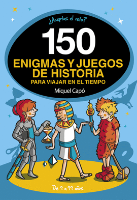 150 ENIGMAS Y JUEGOS DE LA HISTORIA PARA VIAJAR POR EL TIEMPO