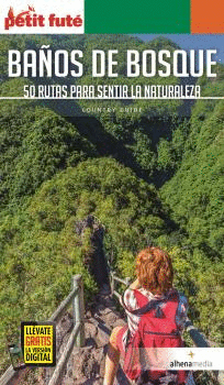 BAÑOS DE BOSQUE: 50 RUTAS PARA SENTIR LA NATURALEZA