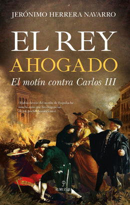 EL REY AHOGADO (EL MOTÍN CONTRA CARLOS III)