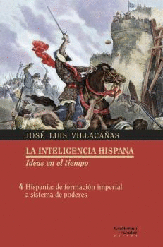 LA INTELIGENCIA HISPANA. 4 HISPANIA: DE FORMACIÓN IMPERIAL A SISTEMA DE PODERES