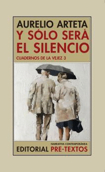 CUADERNOS DE LA VEJEZ 3: Y SÓLO SERÁ EL SILENCIO
