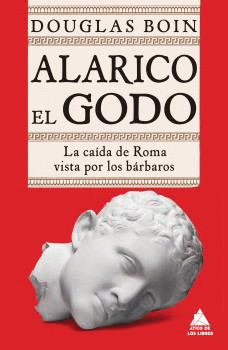 ALARICO EL GODO (LA CAIDA DE ROMA VISTA POR LOS BÁRBAROS)