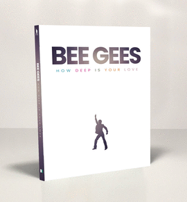 BEE GEES: HOW DEEP IS YOUR LOVE (BIOGRAFÍA ILUSTRADA)