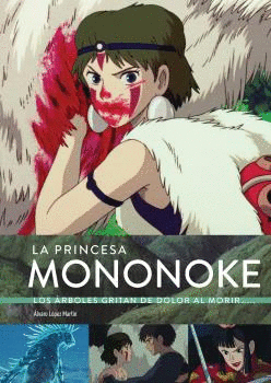 LA PRINCESA MONONOKE: LOS ARBOLES GRITAN DOLOR