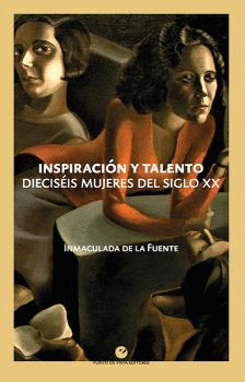 INSPIRACIÓN Y TALENTO (DIECISÉIS MUJERES DEL SIGLO XX)