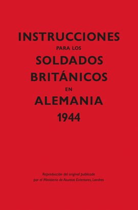 INSTRUCCIONES PARA LOS SOLDADOS BRITÁNICOS EN ALEMANIA, 1944
