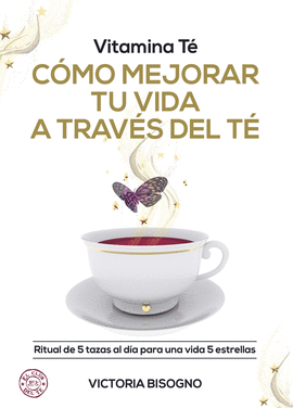 VITAMINA TÉ (COMO MEJORAR TU VIDA A TRAVES DEL TÉ)