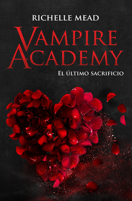 VAMPIRE ACADEMY 6: EL ULTIMO SACRIFICIO