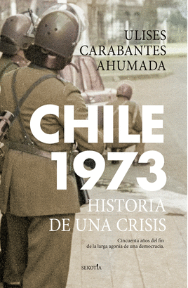 CHILE 1973 (HISTORIA DE UNA CRISIS)