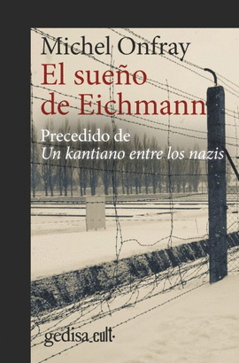 EL SUEÑO DE EICHMANN / UN KANTIANO ENTRE LOS NAZIS
