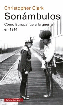 SONÁMBULOS (CÓMO EUROPA FUE A LA GUERRA EN 1914)