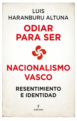 ODIAR PARA SER. NACIONALISMO VASCO: RESENTIMIENTO E IDENTIDAD