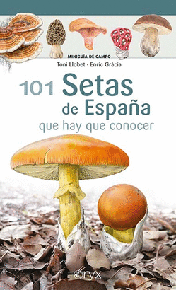 101 SETAS DE ESPAÑA (QUE HAY QUE CONOCER)